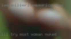 I'll try most woman nuked things once, and I have. I'll try most woman nuked things once, and I have.
