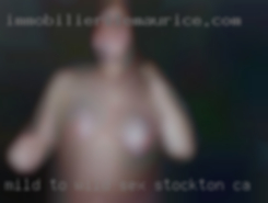 Mild to sex Stockton, CA wild bottom who loves pleasing. Mild to sex Stockton, CA wild bottom who loves pleasing.